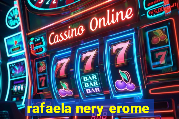 rafaela nery erome